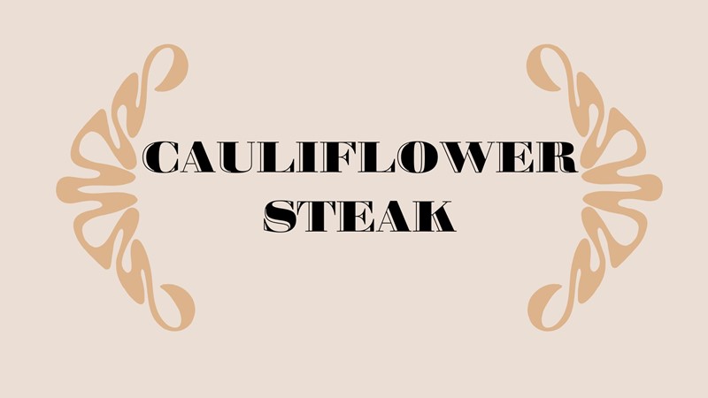 CAULIFLOWER STEAK 